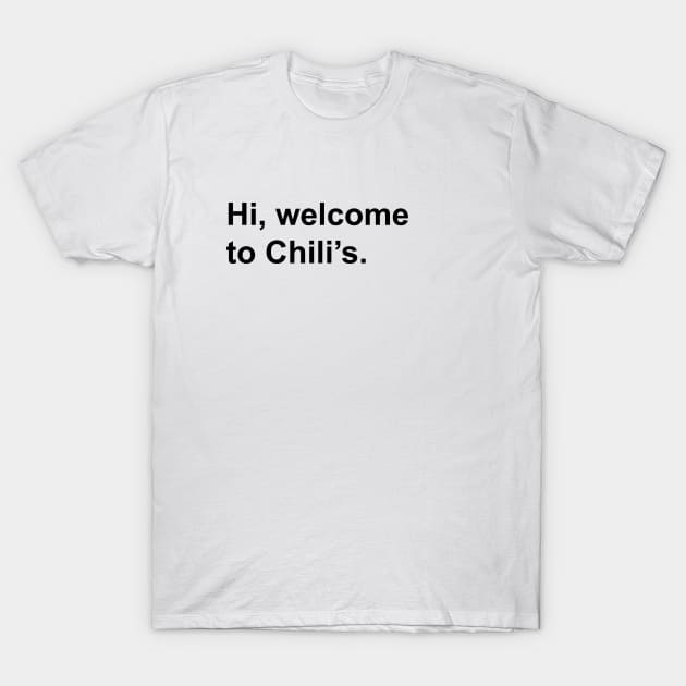 Hi, Welcome to Chili's. T-Shirt by salsaverde